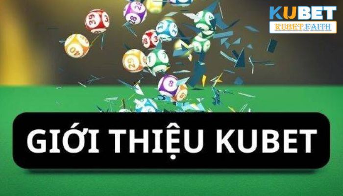 Giới thiệu Kubet- Sân chơi đình đám trên thị trường không thể bỏ lỡ 2024